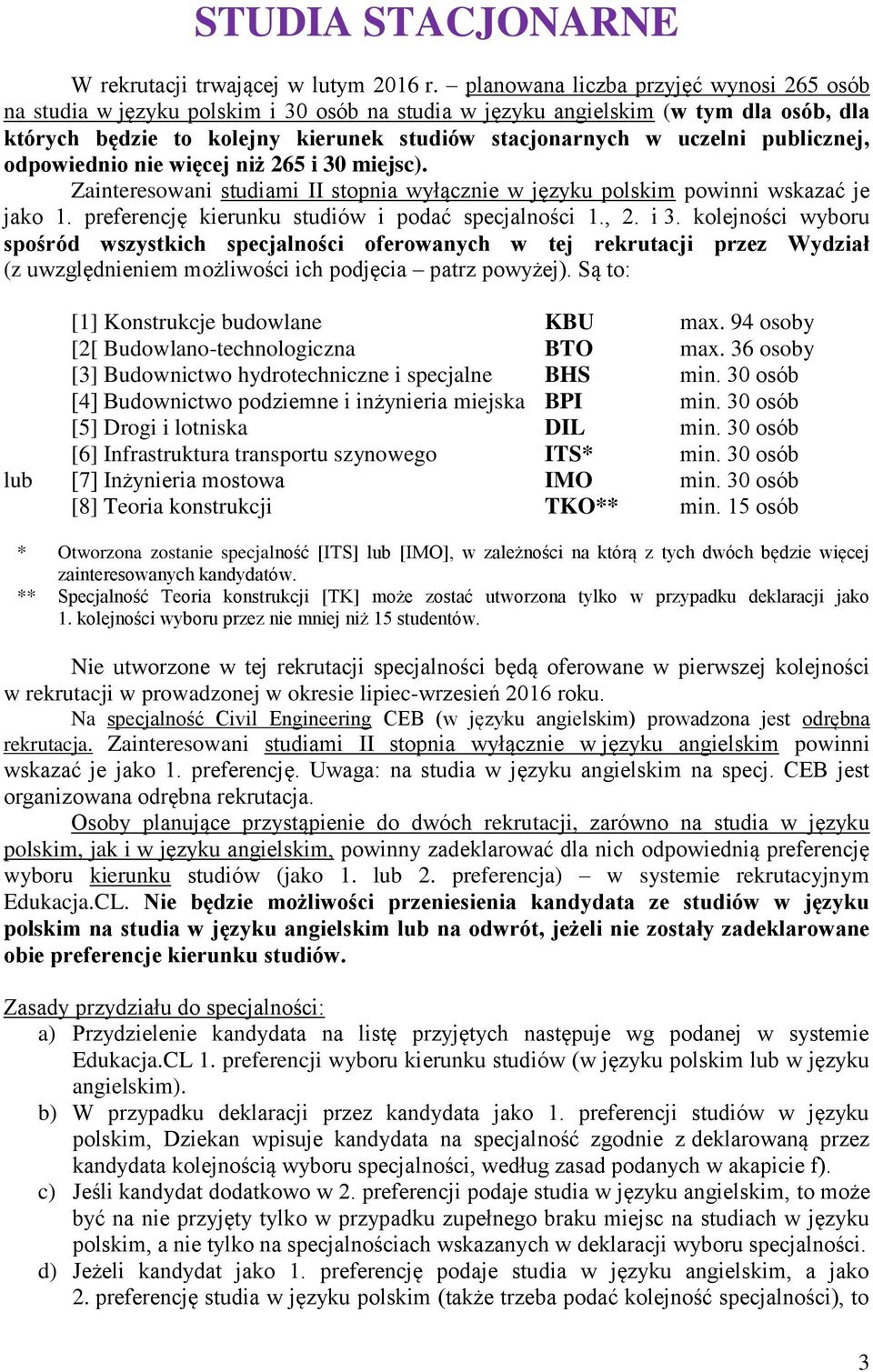 publicznej, odpowiednio nie więcej niż 265 i 30 miejsc). Zainteresowani studiami II stopnia wyłącznie w języku polskim powinni wskazać je jako 1. preferencję kierunku studiów i podać specjalności 1.