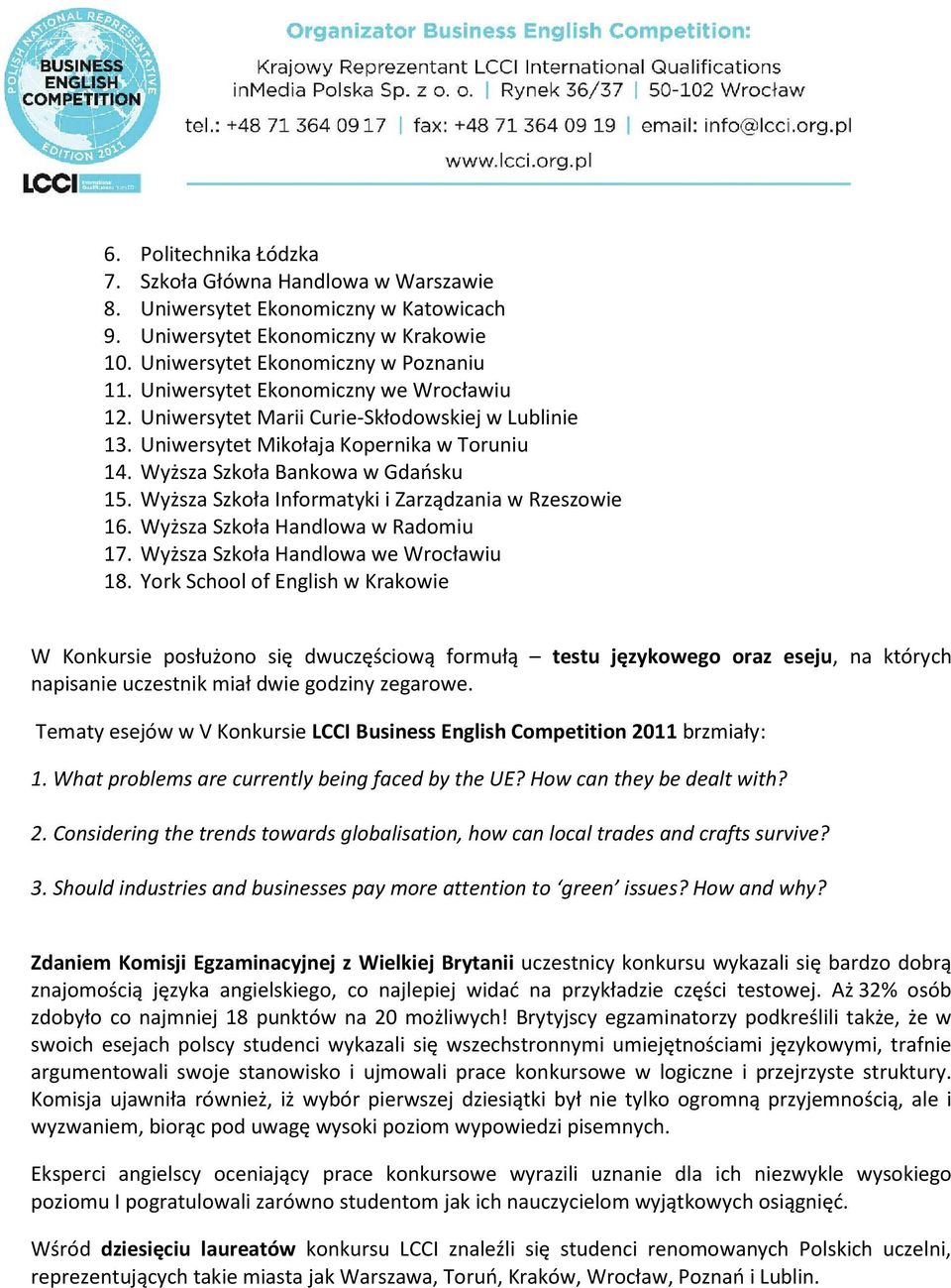 Wyższa Szkoła Handlowa w Radomiu 17. Wyższa Szkoła Handlowa we Wrocławiu 18.