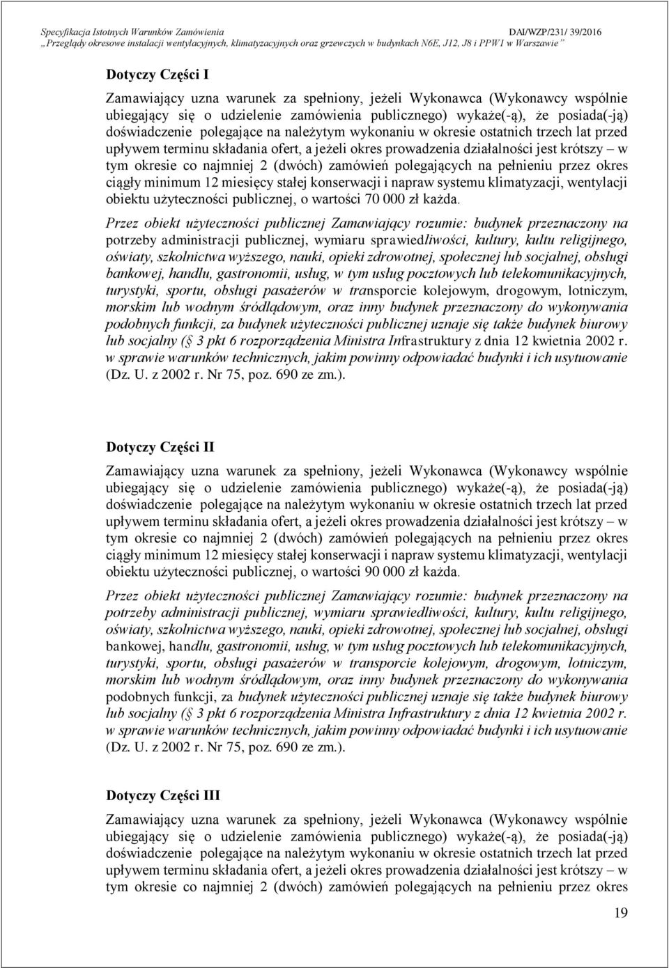 polegających na pełnieniu przez okres ciągły minimum 12 miesięcy stałej konserwacji i napraw systemu klimatyzacji, wentylacji obiektu użyteczności publicznej, o wartości 70 000 zł każda.