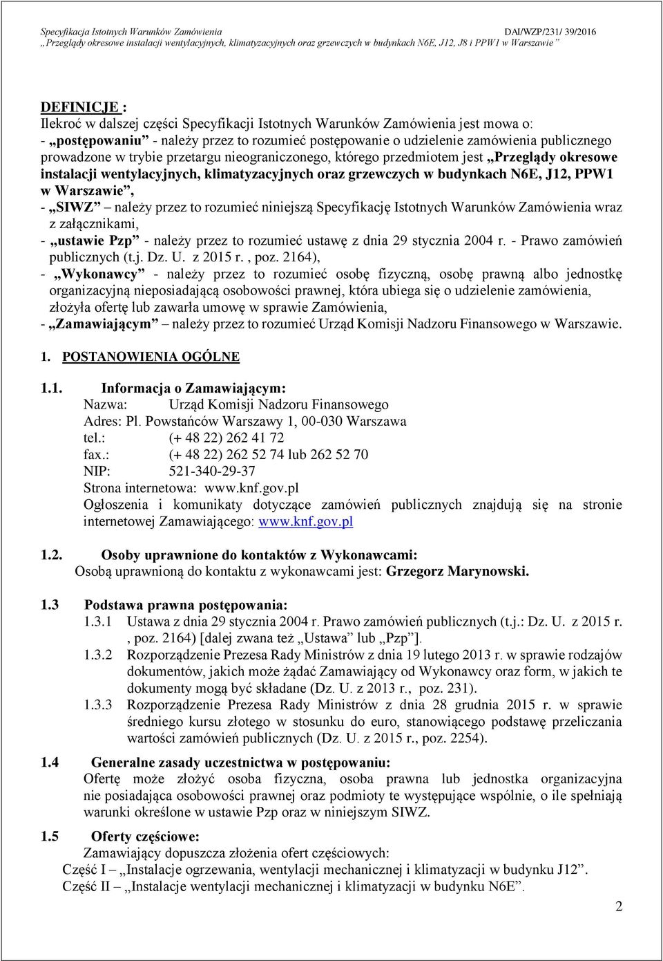 to rozumieć niniejszą Specyfikację Istotnych Warunków Zamówienia wraz z załącznikami, - ustawie Pzp - należy przez to rozumieć ustawę z dnia 29 stycznia 2004 r. - Prawo zamówień publicznych (t.j. Dz.