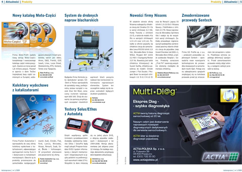 Powsta w oparciu o dane TecDoc (najwi kszej bazy cz Êci zamiennych w Europie), wzbogacone w asnymi liniami produktów, takich jak: Adler, Akron, D&D, Frenkit, GSP, Izawit, Linex, Lucas Diesel,