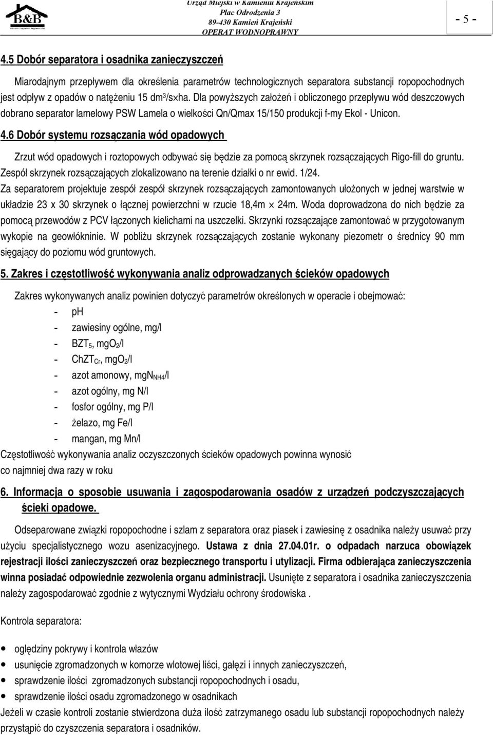 Dla powyższych założeń i obliczonego przepływu wód deszczowych dobrano separator lamelowy PSW Lamela o wielkości Qn/Qmax 15/150 produkcji f-my Ekol - Unicon. 4.