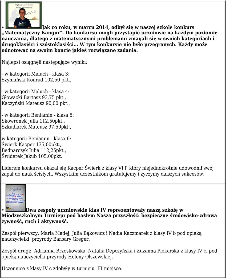 .. W tym konkursie nie było przegranych. Każdy może odnotować na swoim koncie jakieś rozwiązane zadania.