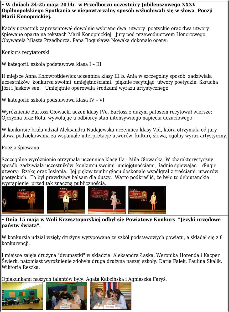 Jury pod przewodnictwem Honorowego Obywatela Miasta Przedborza, Pana Bogusława Nowaka dokonało oceny: Konkurs recytatorski W kategorii: szkoła podstawowa klasa I III II miejsce Anna Kołowrotkiewicz