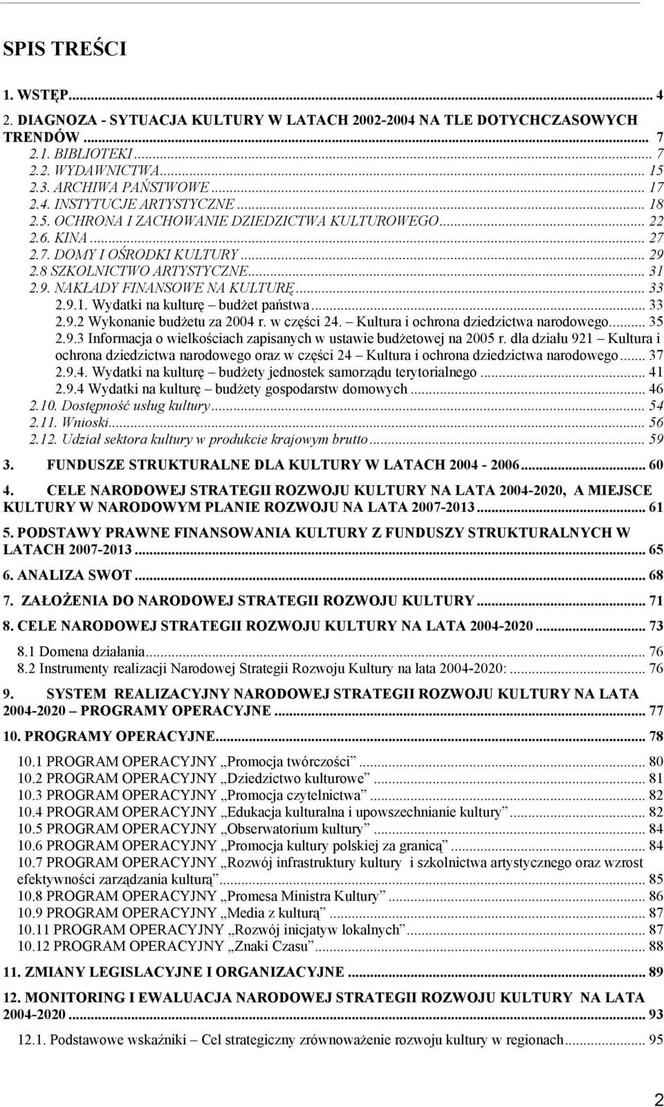 .. 33 2.9.2 Wykonanie budżetu za 2004 r. w części 24. Kultura i ochrona dziedzictwa narodowego... 35 2.9.3 Informacja o wielkościach zapisanych w ustawie budżetowej na 2005 r.