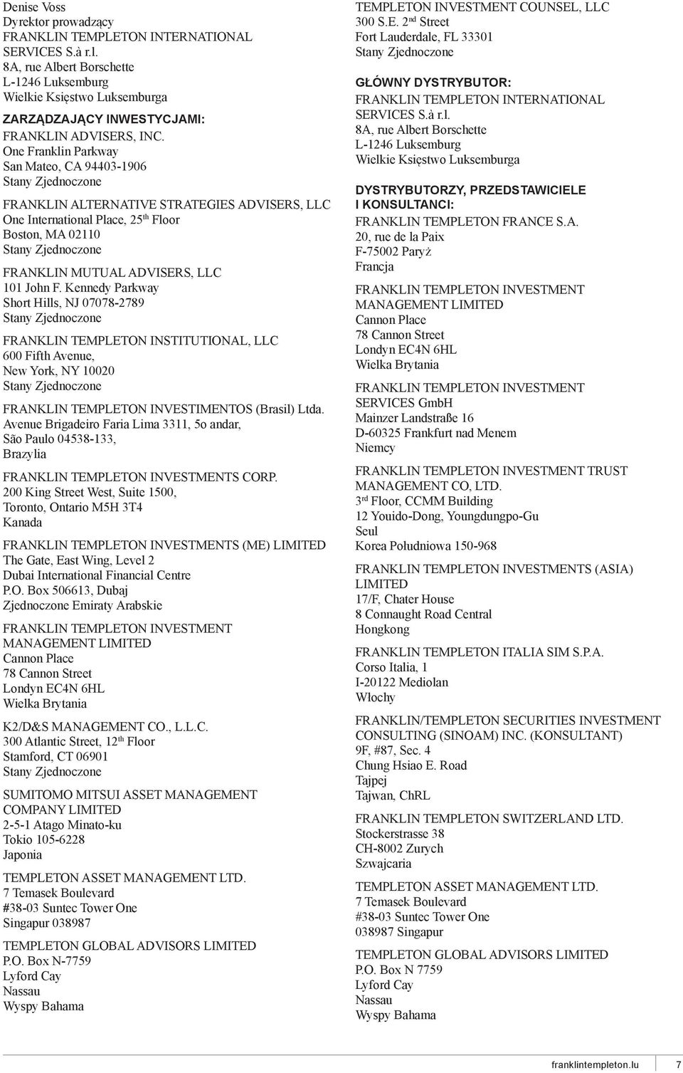 One Franklin Parkway San Mateo, CA 94403-1906 Stany Zjednoczone FRANKLIN ALTERNATIVE STRATEGIES ADVISERS, LLC One International Place, 25 th Floor Boston, MA 02110 Stany Zjednoczone FRANKLIN MUTUAL