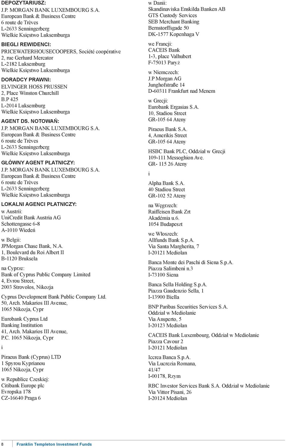 BANK LUXEMBOURG S.A. European Bank & Business Centre 6 route de Trèves L-2633 Senningerberg Wielkie Księstwo Luksemburga BIEGLI REWIDENCI: PRICEWATERHOUSECOOPERS, Société coopérative 2, rue Gerhard