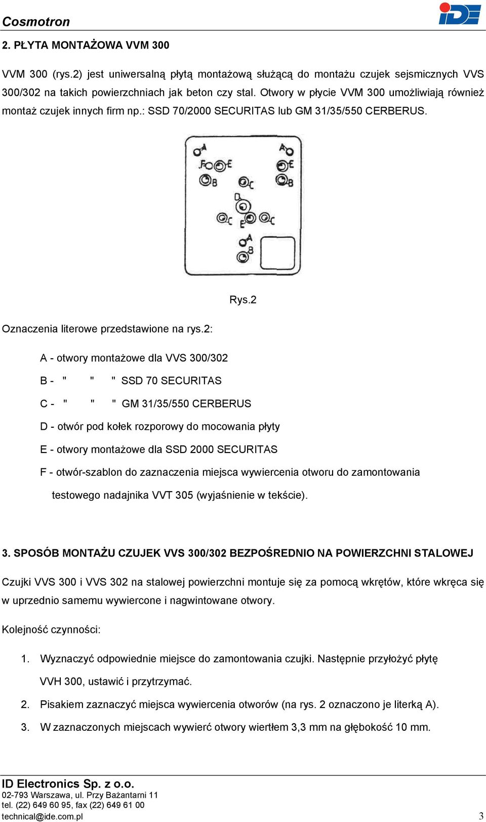 2: A - otwory montażowe dla VVS 300/302 B - " " " SSD 70 SECURITAS C - " " " GM 31/35/550 CERBERUS D - otwór pod kołek rozporowy do mocowania płyty E - otwory montażowe dla SSD 2000 SECURITAS F -