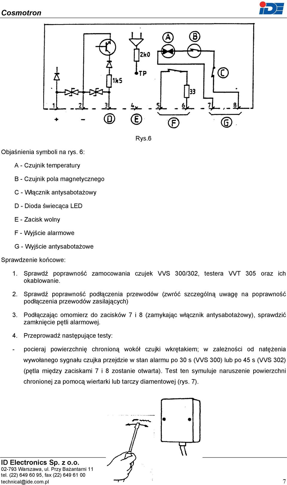 Sprawdź poprawność zamocowania czujek VVS 300/302, testera VVT 305 oraz ich okablowanie. 2.