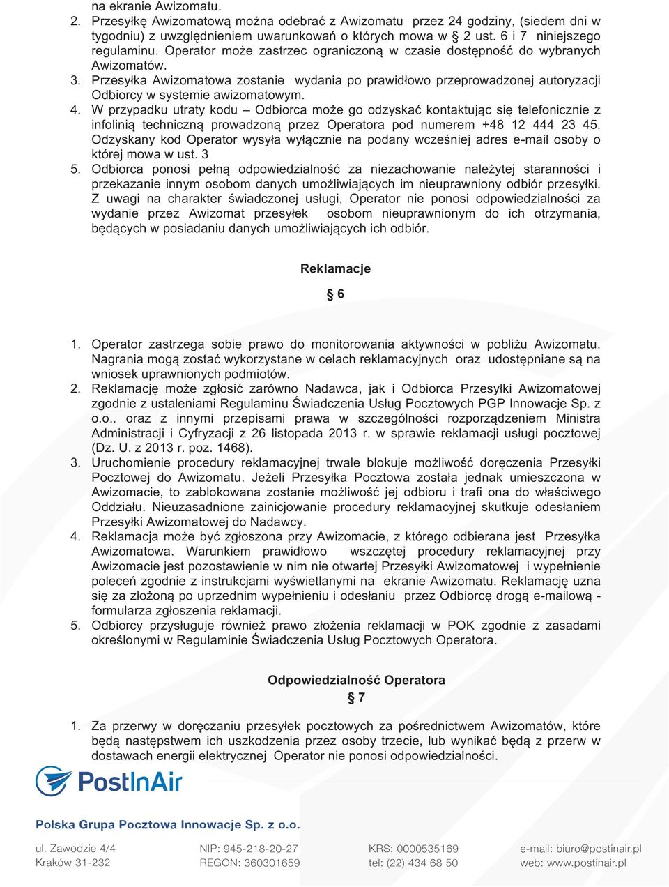 W przypadku utraty kodu Odbiorca może go odzyskać kontaktując się telefonicznie z infolinią techniczną prowadzoną przez Operatora pod numerem +48 12 444 23 45.