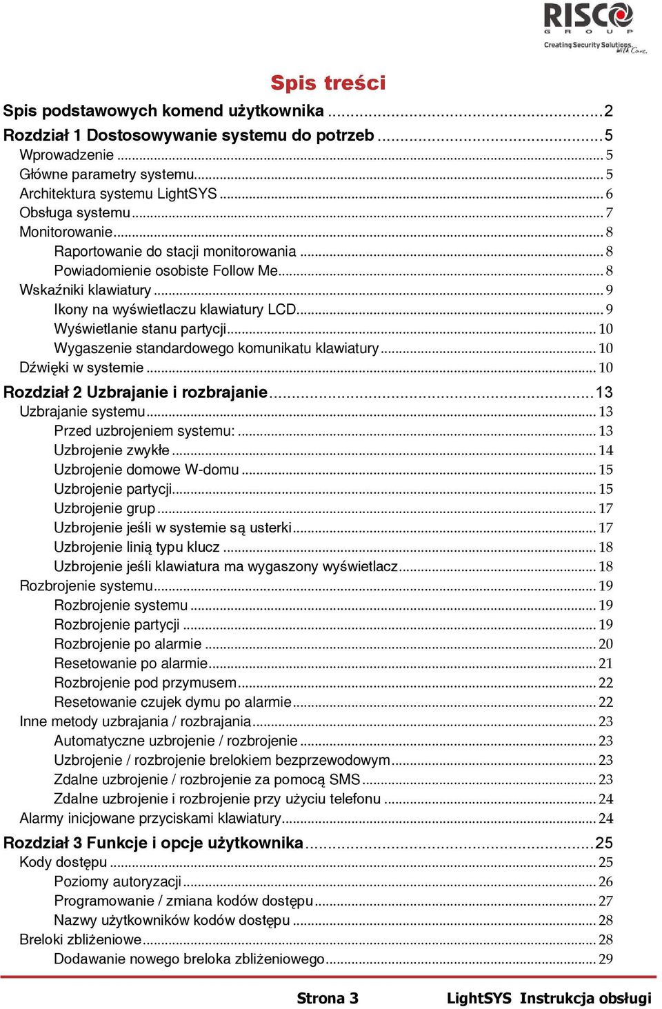 .. 9 Wyświetlanie stanu partycji... 10 Wygaszenie standardowego komunikatu klawiatury... 10 Dźwięki w systemie... 10 Rozdział 2 Uzbrajanie i rozbrajanie... 13 Uzbrajanie systemu.