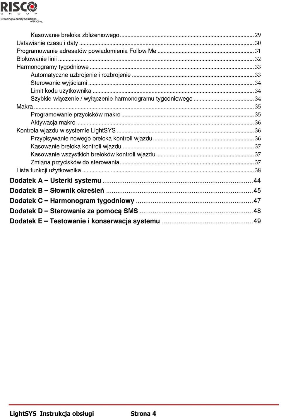 .. 35 Programowanie przycisków makro... 35 Aktywacja makro... 36 Kontrola wjazdu w systemie LightSYS... 36 Przypisywanie nowego breloka kontroli wjazdu... 36 Kasowanie breloka kontroli wjazdu.