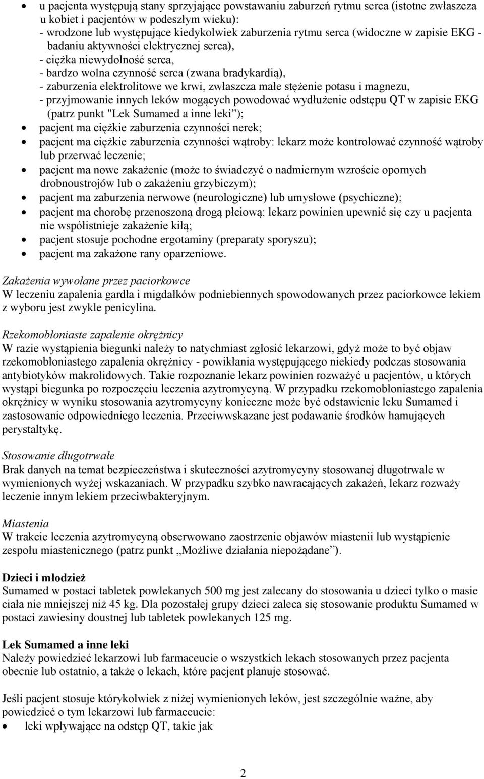 stężenie potasu i magnezu, - przyjmowanie innych leków mogących powodować wydłużenie odstępu QT w zapisie EKG (patrz punkt "Lek Sumamed a inne leki ); pacjent ma ciężkie zaburzenia czynności nerek;