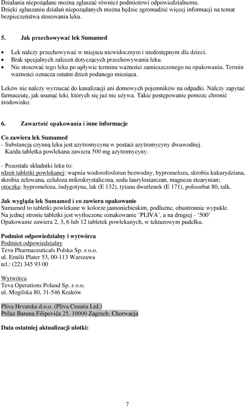 Nie stosować tego leku po upływie terminu ważności zamieszczonego na opakowaniu. Termin ważności oznacza ostatni dzień podanego miesiąca.