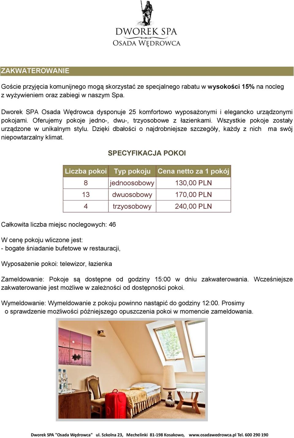 Wszystkie pokoje zostały urządzone w unikalnym stylu. Dzięki dbałości o najdrobniejsze szczegóły, każdy z nich ma swój niepowtarzalny klimat.