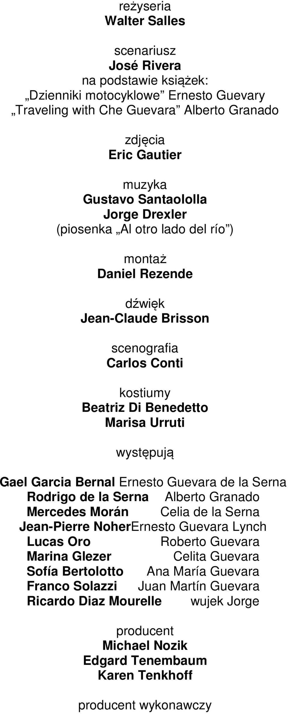 Gael Garcia Bernal Ernesto Guevara de la Serna Rodrigo de la Serna Alberto Granado Mercedes Morán Celia de la Serna Jean-Pierre NoherErnesto Guevara Lynch Lucas Oro Roberto Guevara Marina