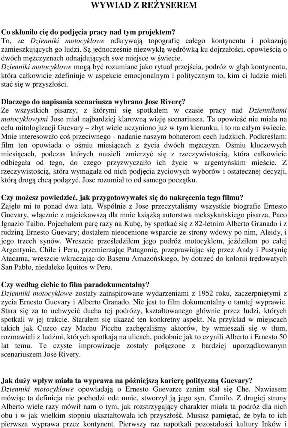 Dzienniki motocyklowe mogą być rozumiane jako rytuał przejścia, podróż w głąb kontynentu, która całkowicie zdefiniuje w aspekcie emocjonalnym i politycznym to, kim ci ludzie mieli stać się w