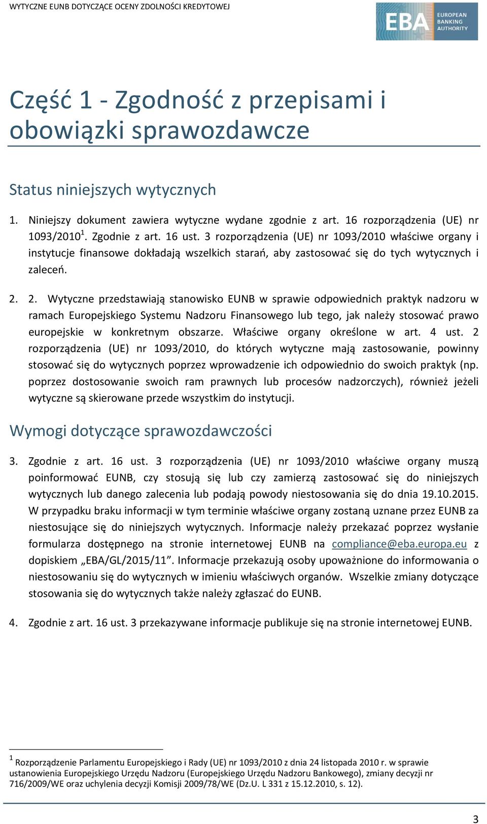 2. Wytyczne przedstawiają stanowisko EUNB w sprawie odpowiednich praktyk nadzoru w ramach Europejskiego Systemu Nadzoru Finansowego lub tego, jak należy stosować prawo europejskie w konkretnym