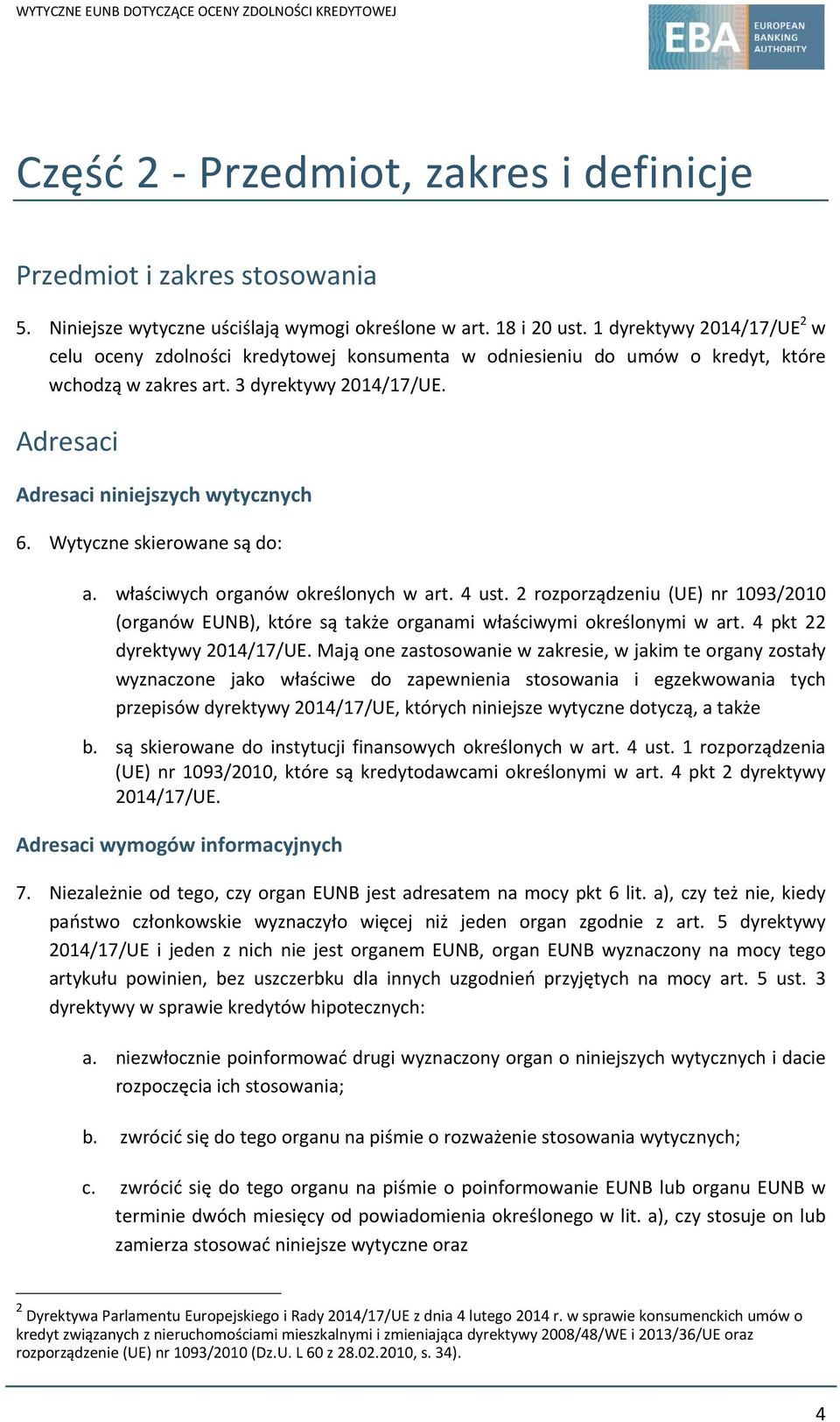 Wytyczne skierowane są do: a. właściwych organów określonych w art. 4 ust. 2 rozporządzeniu (UE) nr 1093/2010 (organów EUNB), które są także organami właściwymi określonymi w art.