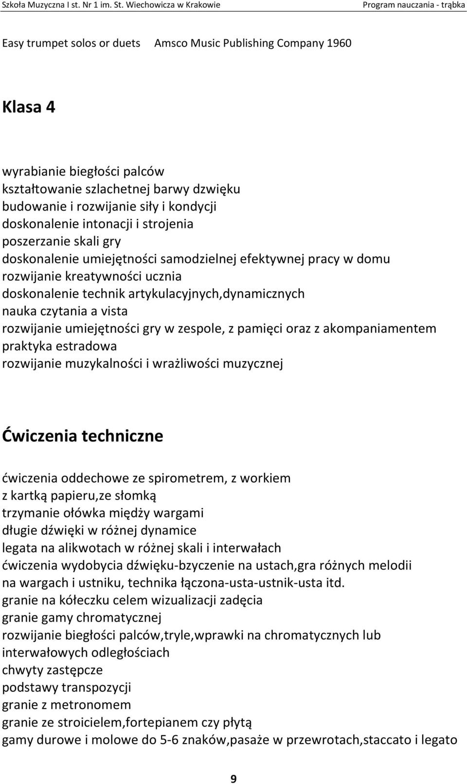 czytania a vista rozwijanie umiejętności gry w zespole, z pamięci oraz z akompaniamentem praktyka estradowa rozwijanie muzykalności i wrażliwości muzycznej Ćwiczenia techniczne ćwiczenia oddechowe ze