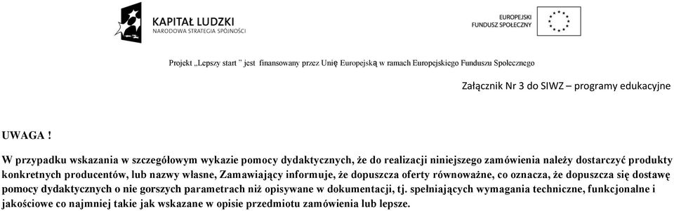 dostarczyć produkty konkretnych producentów, lub nazwy własne, Zamawiający informuje, że dopuszcza oferty równoważne, co