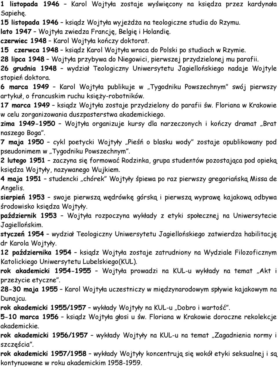 28 lipca 1948 Wojtyła przybywa do Niegowici, pierwszej przydzielonej mu parafii. 26 grudnia 1948 wydział Teologiczny Uniwersytetu Jagiellońskiego nadaje Wojtyle stopień doktora.