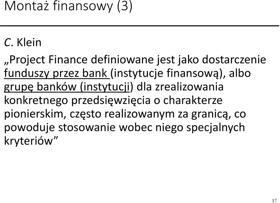 (instytucje finansową), albo grupę banków (instytucji) dla zrealizowania