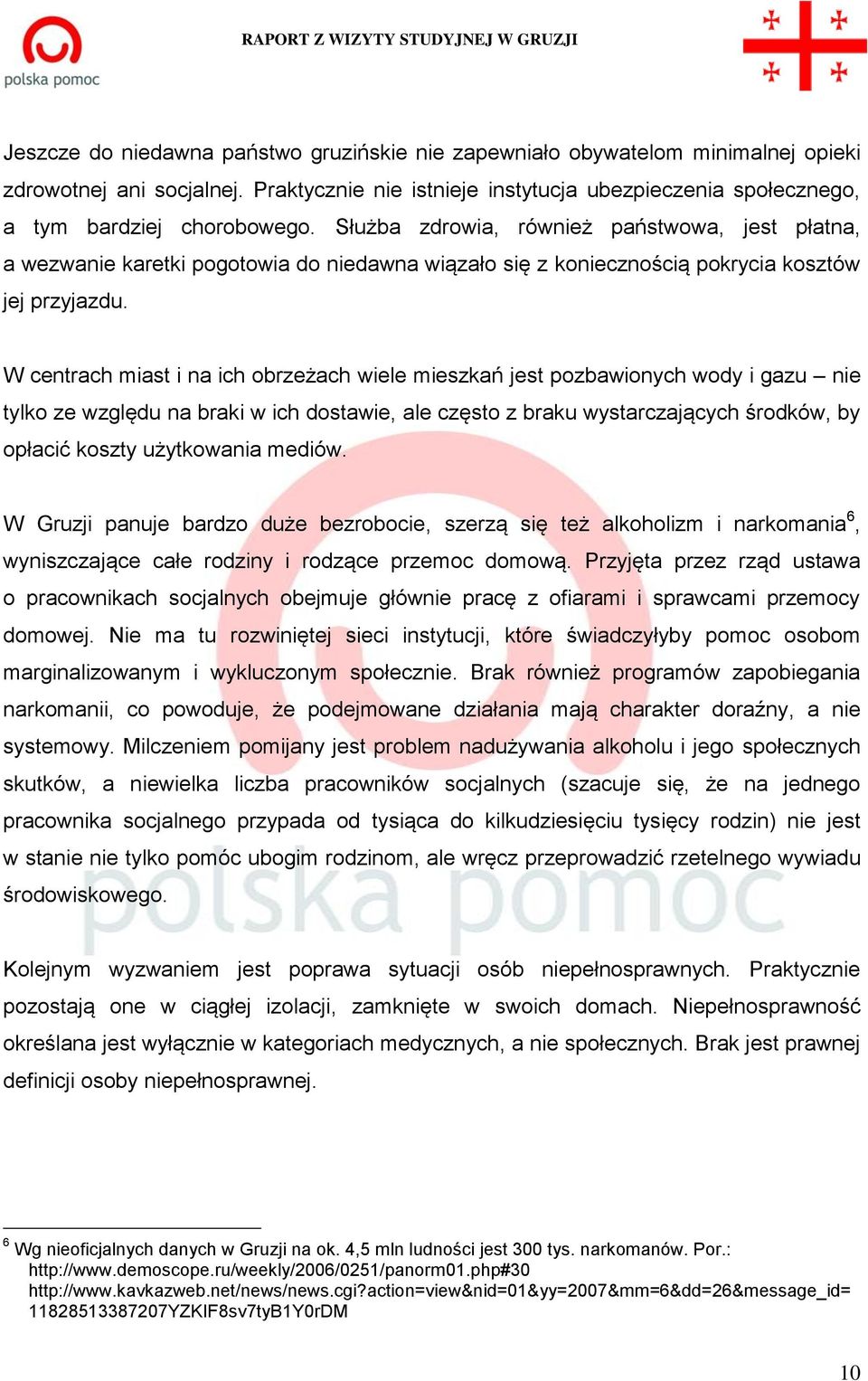 W centrach miast i na ich obrzeżach wiele mieszkań jest pozbawionych wody i gazu nie tylko ze względu na braki w ich dostawie, ale często z braku wystarczających środków, by opłacić koszty