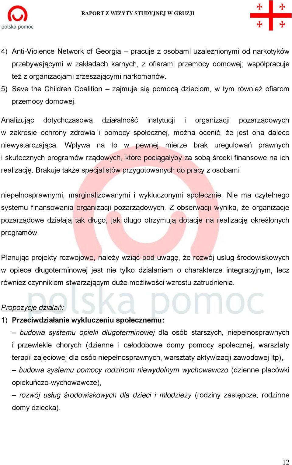 Analizując dotychczasową działalność instytucji i organizacji pozarządowych w zakresie ochrony zdrowia i pomocy społecznej, można ocenić, że jest ona dalece niewystarczająca.