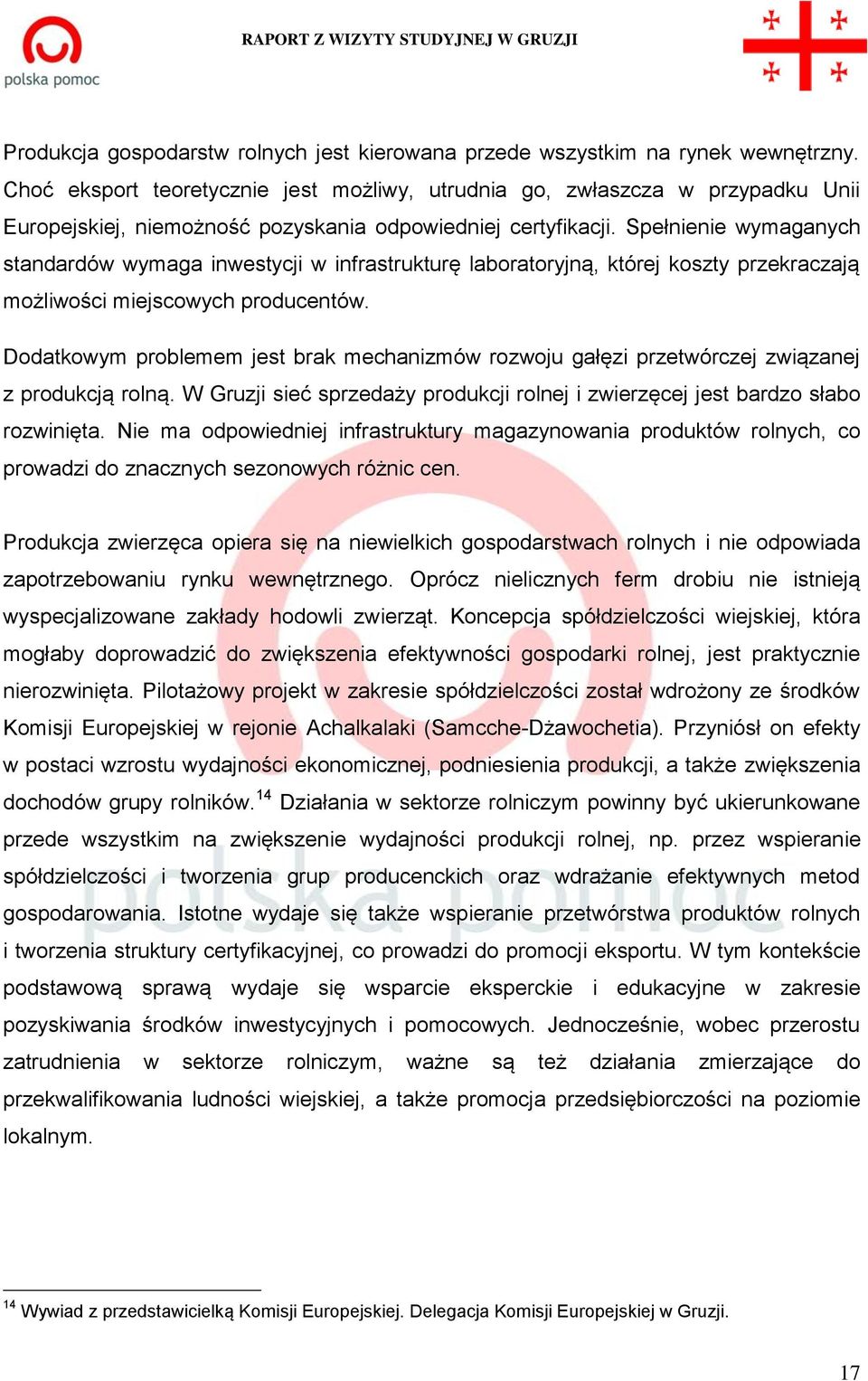 Spełnienie wymaganych standardów wymaga inwestycji w infrastrukturę laboratoryjną, której koszty przekraczają możliwości miejscowych producentów.