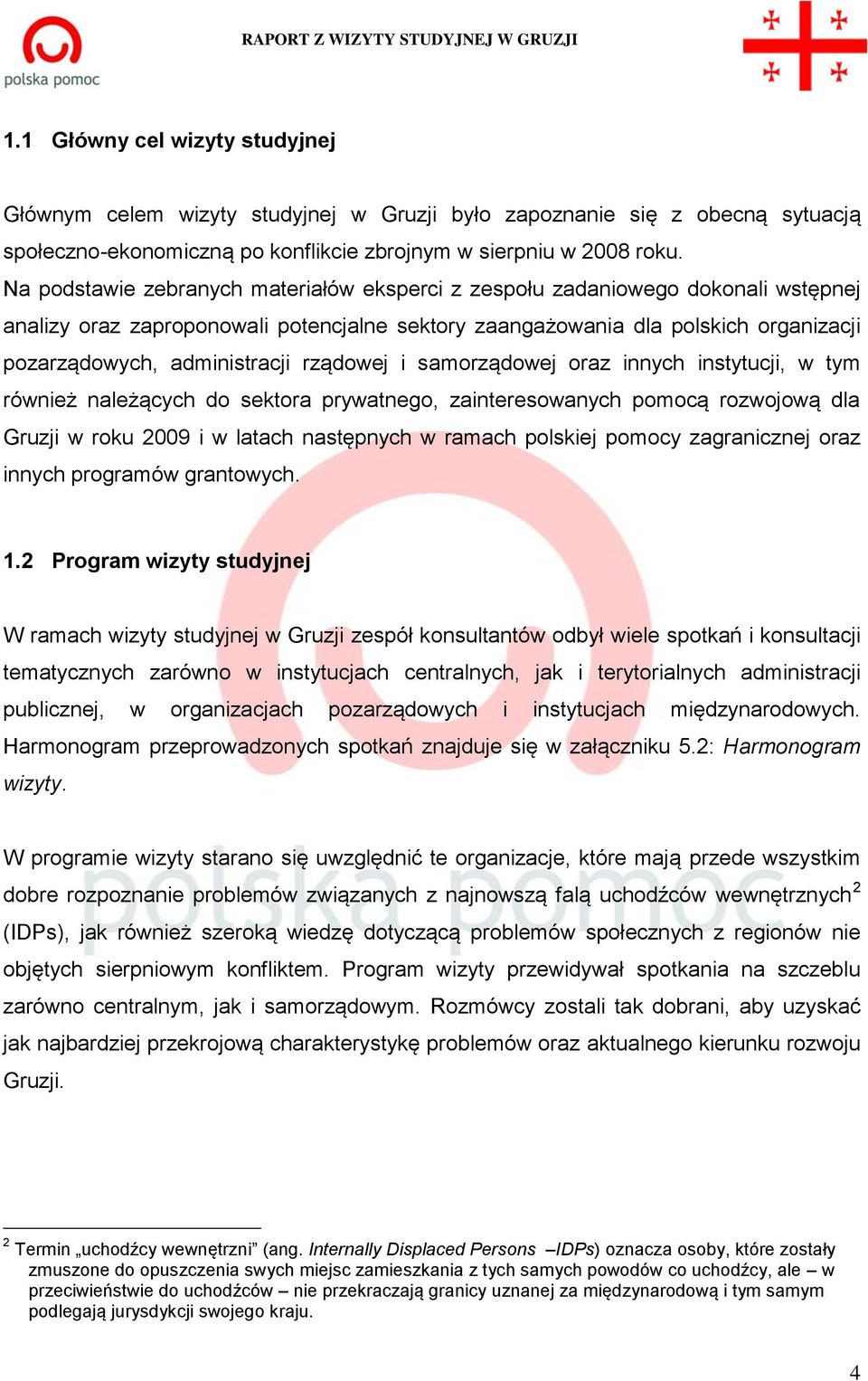 rządowej i samorządowej oraz innych instytucji, w tym również należących do sektora prywatnego, zainteresowanych pomocą rozwojową dla Gruzji w roku 2009 i w latach następnych w ramach polskiej pomocy