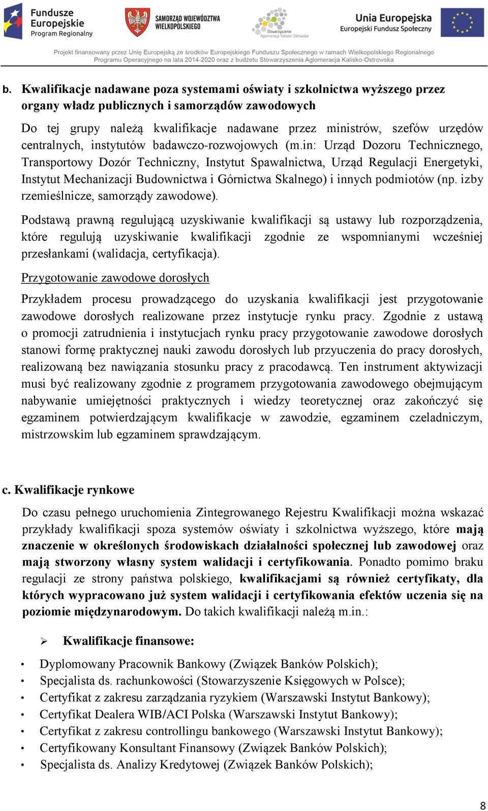 in: Urząd Dozoru Technicznego, Transportowy Dozór Techniczny, Instytut Spawalnictwa, Urząd Regulacji Energetyki, Instytut Mechanizacji Budownictwa i Górnictwa Skalnego) i innych podmiotów (np.