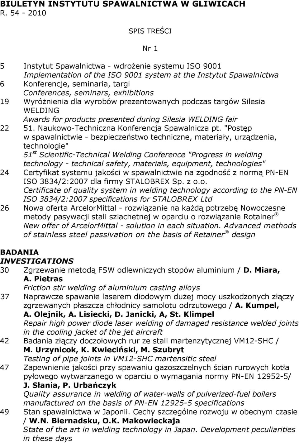 exhibitions 19 WyróŜnienia dla wyrobów prezentowanych podczas targów Silesia WELDING Awards for products presented during Silesia WELDING fair 22 51. Naukowo-Techniczna Konferencja Spawalnicza pt.