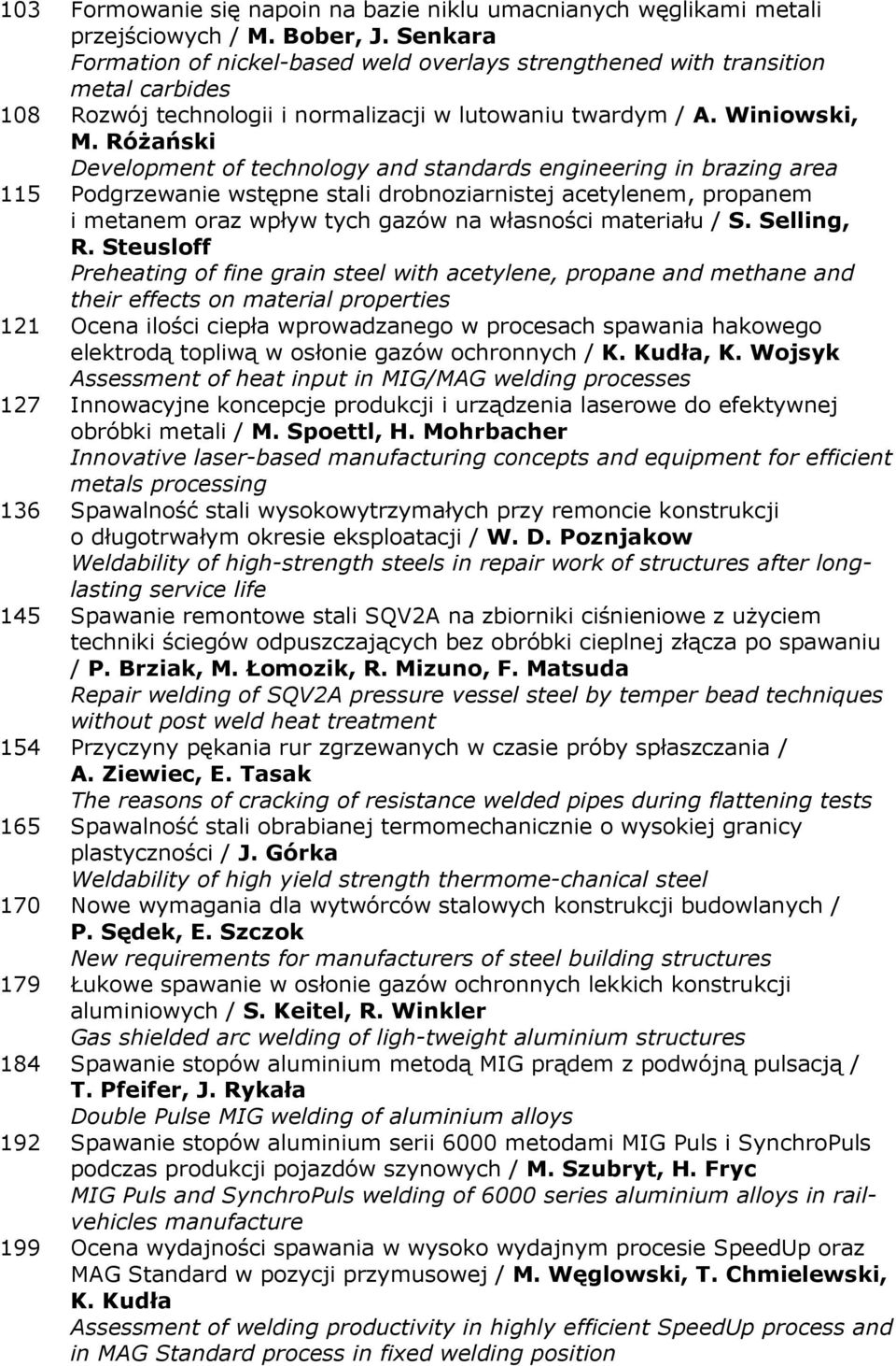 RóŜański Development of technology and standards engineering in brazing area 115 Podgrzewanie wstępne stali drobnoziarnistej acetylenem, propanem i metanem oraz wpływ tych gazów na własności