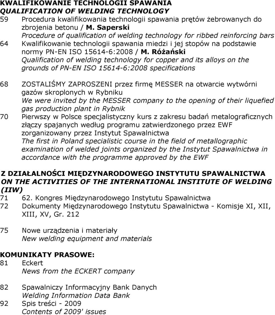 RóŜański Qualification of welding technology for copper and its alloys on the grounds of PN-EN ISO 15614-6:2008 specifications 68 ZOSTALIŚMY ZAPROSZENI przez firmę MESSER na otwarcie wytwórni gazów