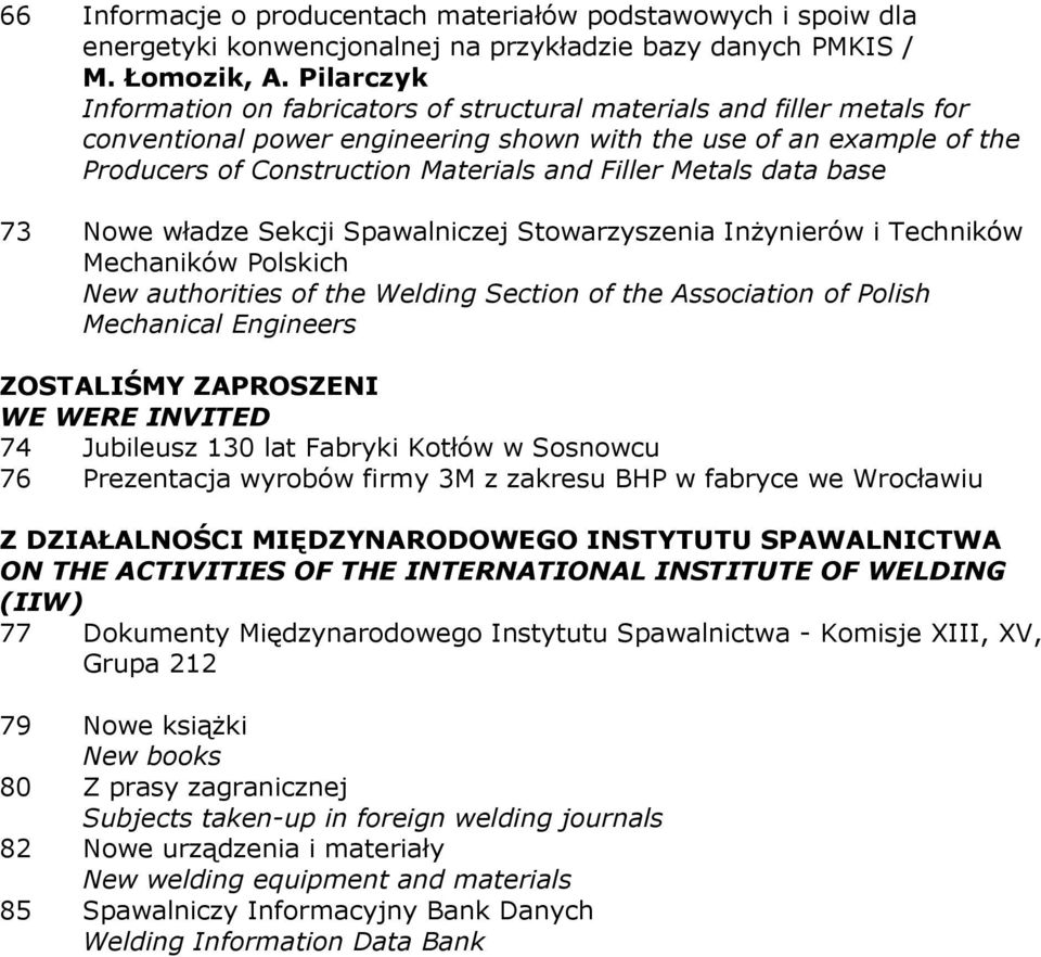 Filler Metals data base 73 Nowe władze Sekcji Spawalniczej Stowarzyszenia InŜynierów i Techników Mechaników Polskich New authorities of the Welding Section of the Association of Polish Mechanical