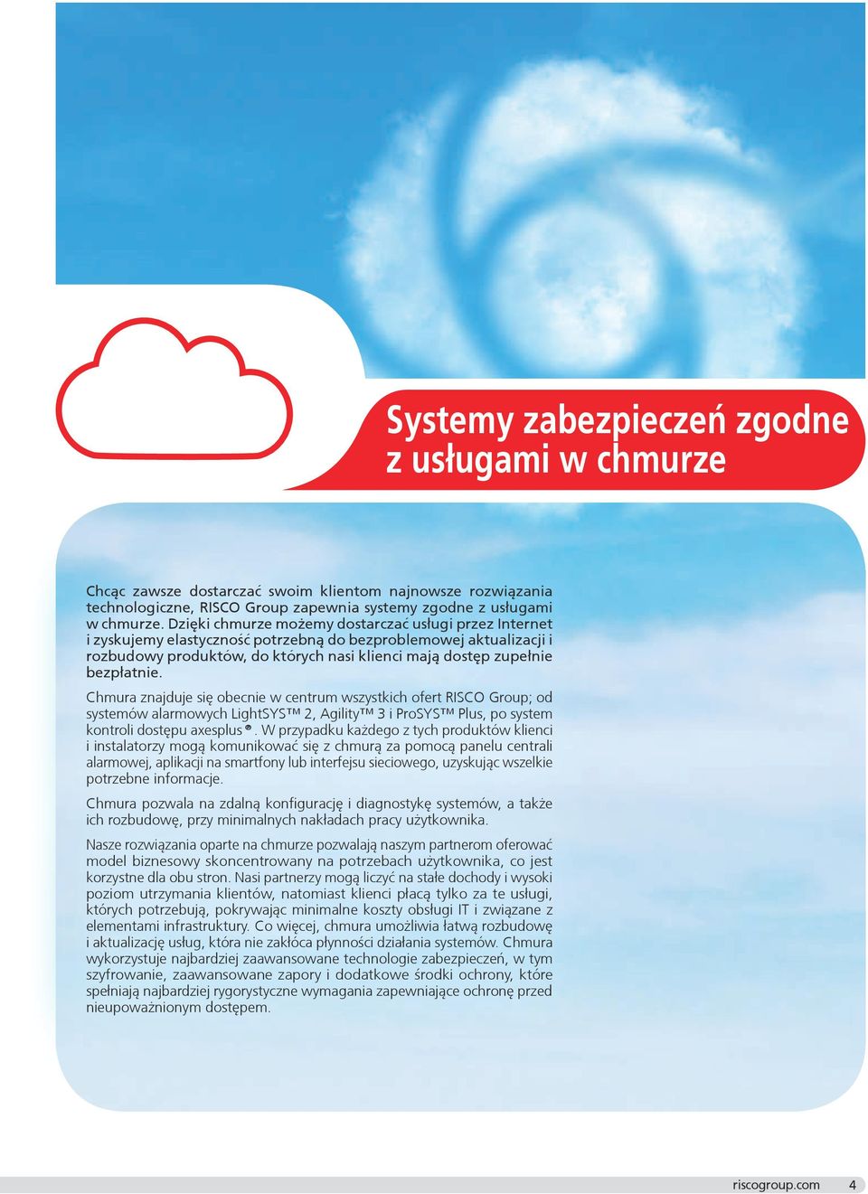 Chmura znajduje się obecnie w centrum wszystkich ofert RISCO Group; od systemów alarmowych LightSYS 2, Agility 3 i ProSYS Plus, po system kontroli dostępu axesplus.