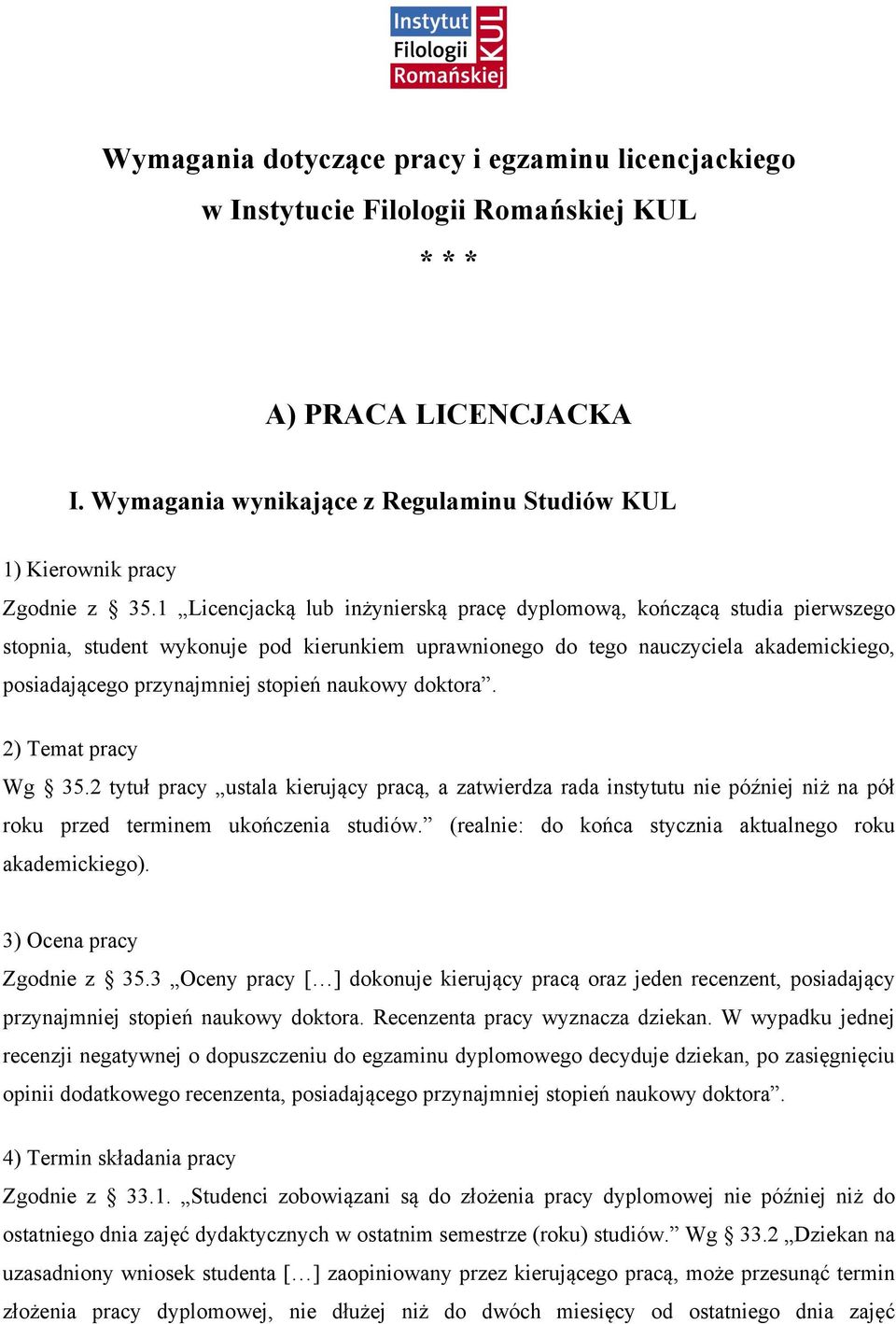 naukowy doktora. 2) Temat pracy Wg 35.2 tytuł pracy ustala kierujący pracą, a zatwierdza rada instytutu nie później niż na pół roku przed terminem ukończenia studiów.