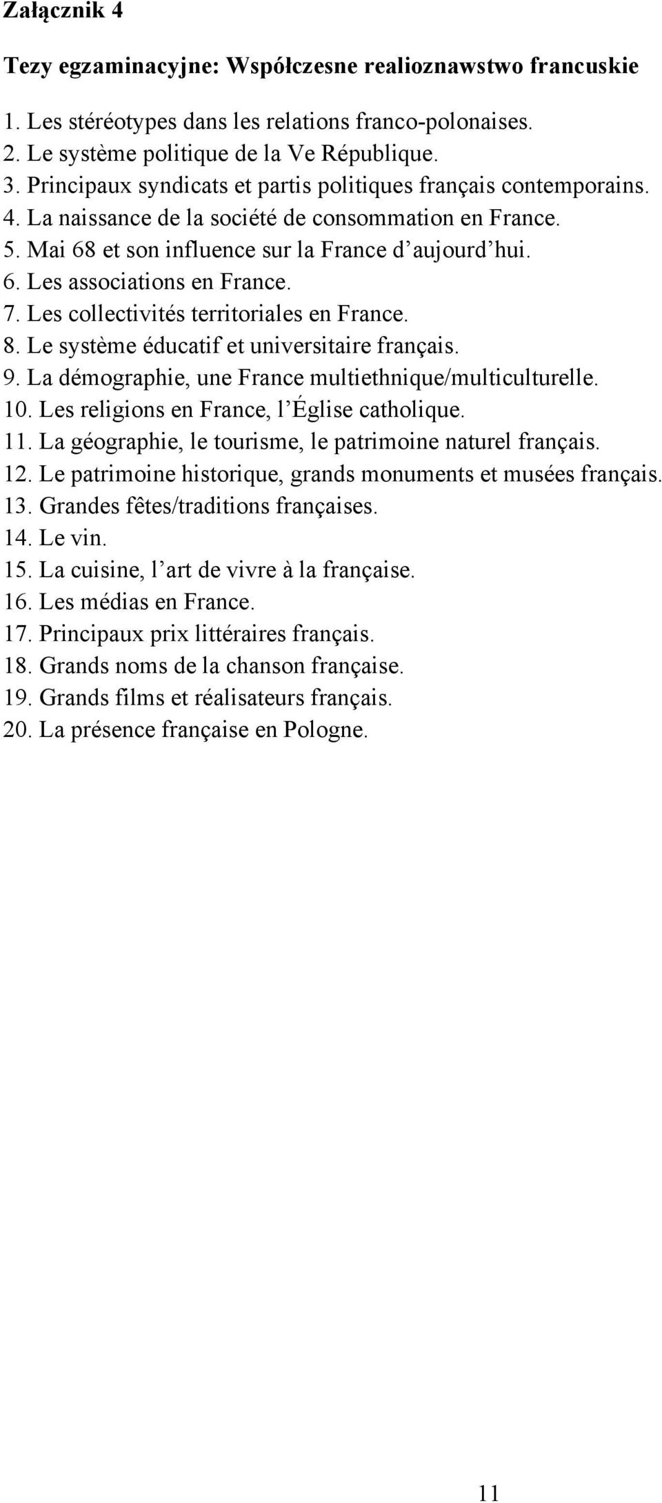 7. Les collectivités territoriales en France. 8. Le système éducatif et universitaire français. 9. La démographie, une France multiethnique/multiculturelle. 10.