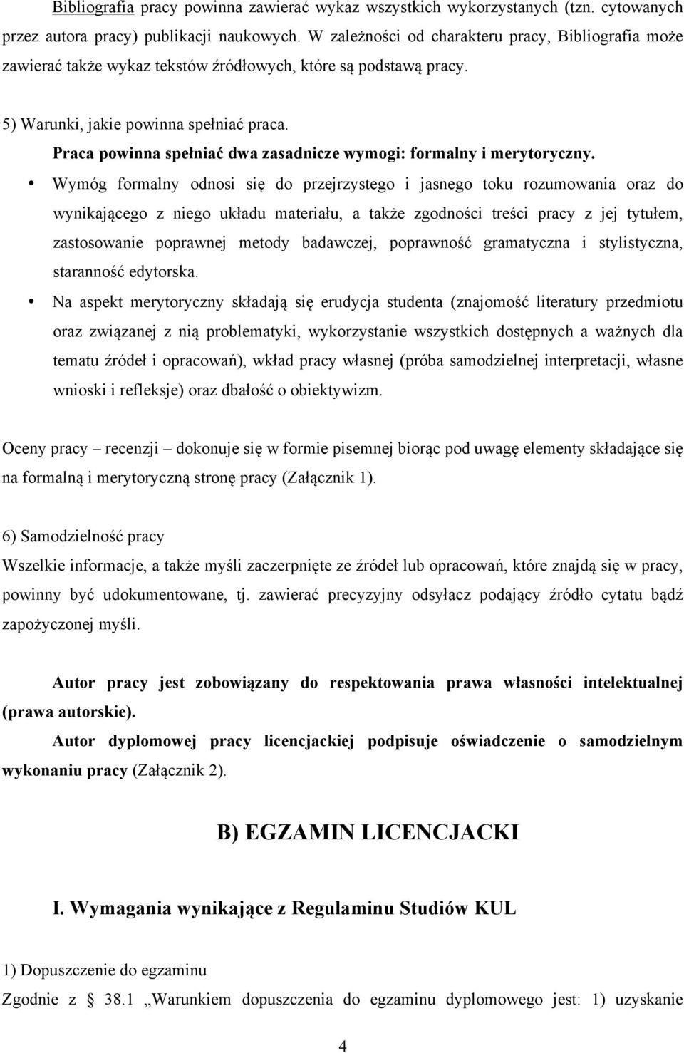 Praca powinna spełniać dwa zasadnicze wymogi: formalny i merytoryczny.