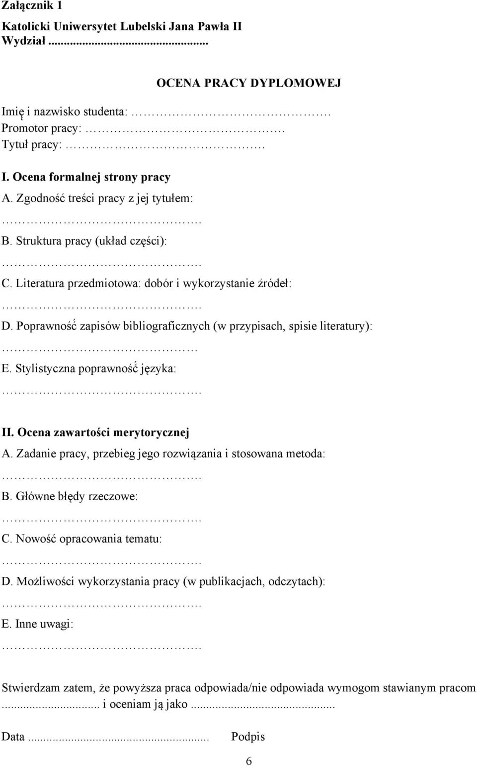 Poprawność zapisów bibliograficznych (w przypisach, spisie literatury): E. Stylistyczna poprawność języka: II. Ocena zawartości merytorycznej A.