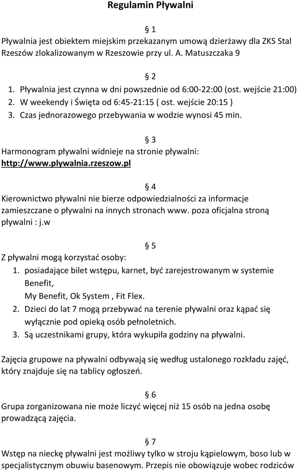 3 Harmonogram pływalni widnieje na stronie pływalni: http://www.plywalnia.rzeszow.pl 4 Kierownictwo pływalni nie bierze odpowiedzialności za informacje zamieszczane o pływalni na innych stronach www.