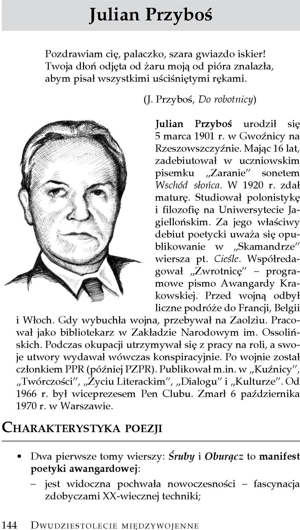 Studiował polonistykę i filozofię na Uniwersytecie Jagiellońskim. Za jego właściwy debiut poetycki uważa się opublikowanie w Skamandrze wiersza pt. Cieśle.