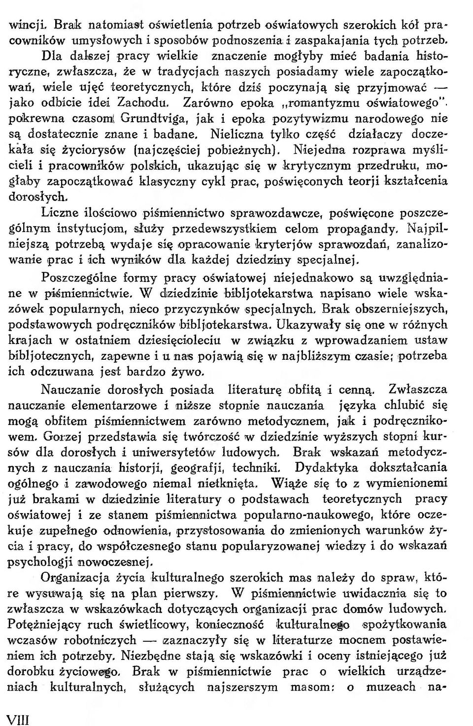 jako odbicie idei Zachodu. Zarówno epoka romantyzmu oświatowego, pokrewna czasom( Grandtviga, jak i epoka pozytywizmu narodowego nie są dostatecznie znane i badane.