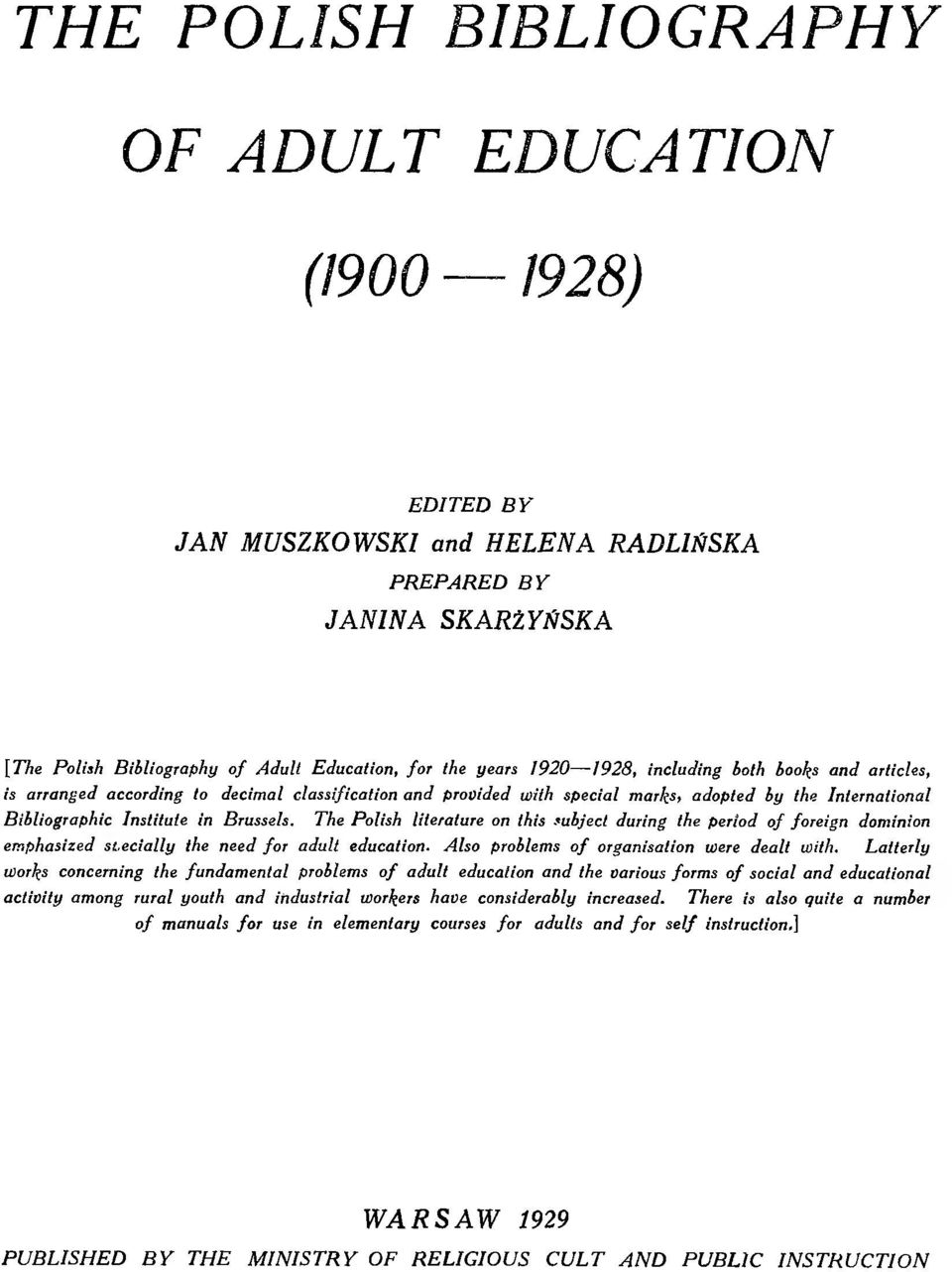 The Polish literature on this subject during the period of foreign dominion emphasized s Led ally the need for adult education. Also problems of organisation were dealt with.