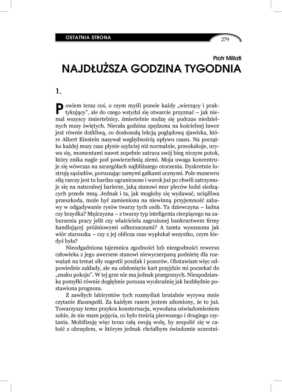 świętych. Niecała godzina spędzona na kościelnej ławce jest równie dotkliwą, co doskonałą lekcją poglądową zjawiska, które Albert Einstein nazywał względnością upływu czasu.