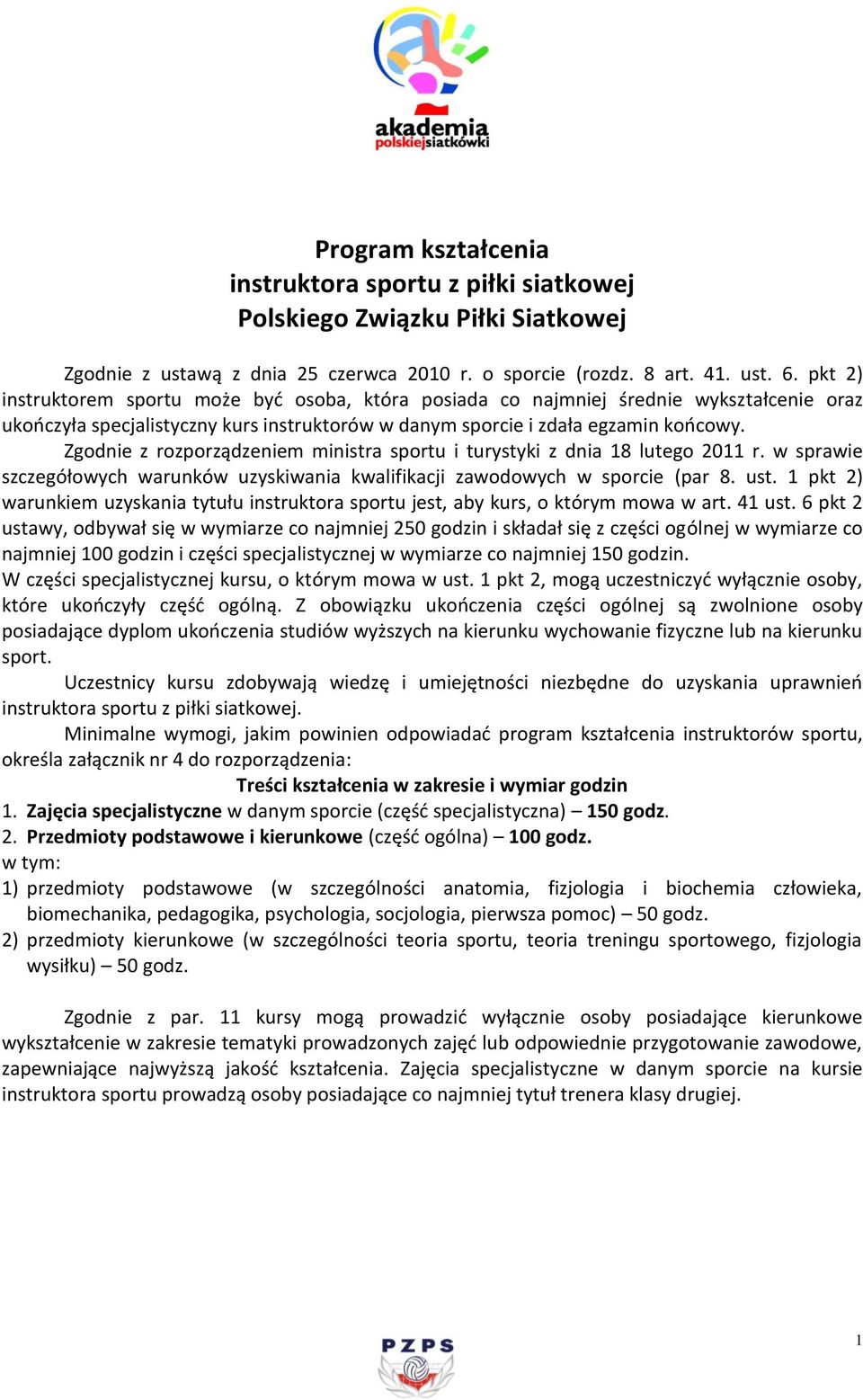 . pkt ) instruktorem sportu może byd osoba, która posiada co najmniej średnie wykształcenie oraz ukooczyła specjalistyczny kurs instruktorów w danym sporcie i zdała egzamin koocowy.