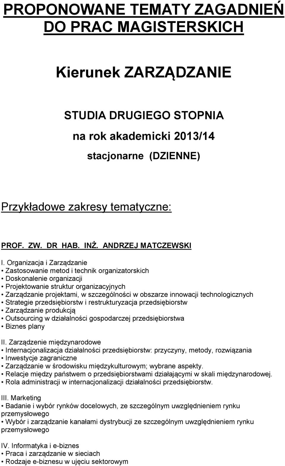 Organizacja i Zarządzanie Zastosowanie metod i technik organizatorskich Doskonalenie organizacji Projektowanie struktur organizacyjnych Zarządzanie projektami, w szczególności w obszarze innowacji