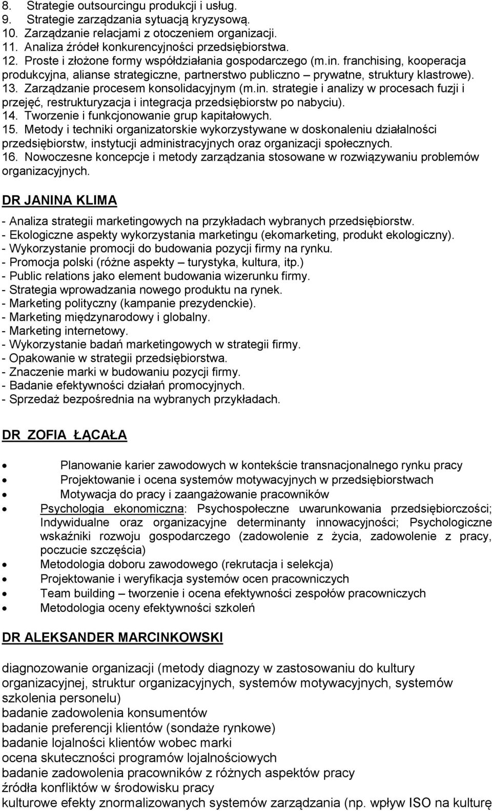 Zarządzanie procesem konsolidacyjnym (m.in. strategie i analizy w procesach fuzji i przejęć, restrukturyzacja i integracja przedsiębiorstw po nabyciu). 14.