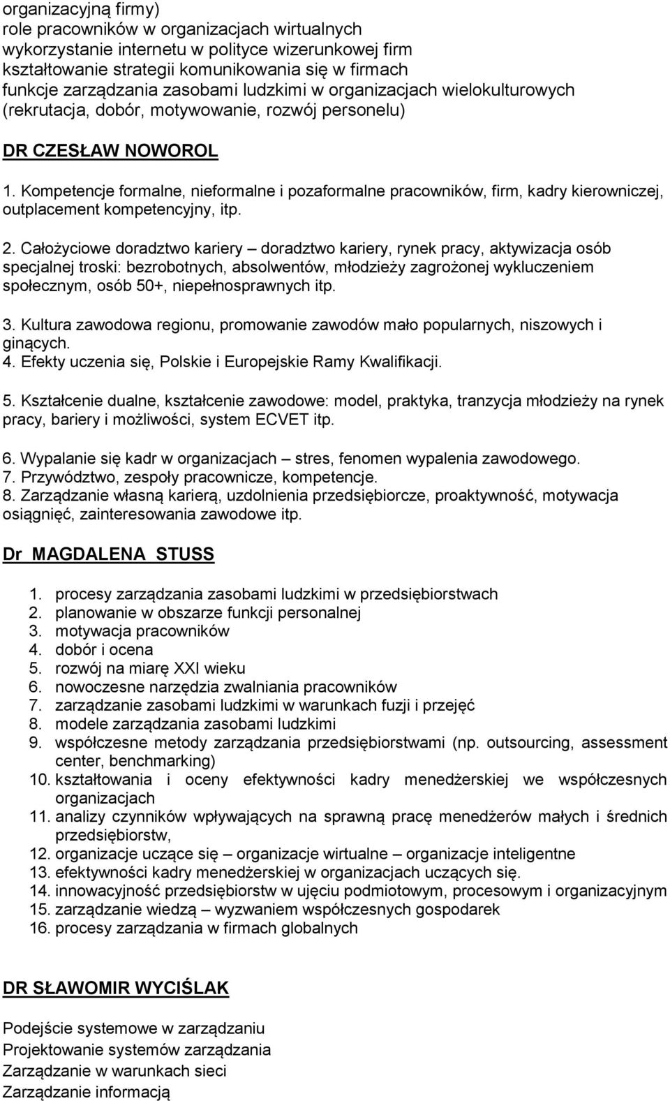 Kompetencje formalne, nieformalne i pozaformalne pracowników, firm, kadry kierowniczej, outplacement kompetencyjny, itp. 2.